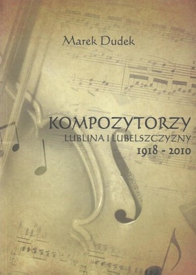 Kompozytorzy Lublina i Lubelszczyzny 1918-2010