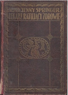 LEKARZ RATUJĄCY ZDROWIE TOM II JENNY SPRINGER 1929