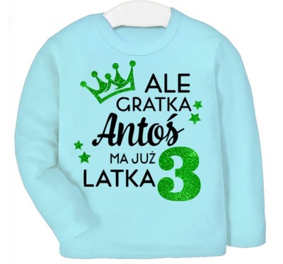 Bluza URODZINY Ale gratka ma 3 latka IMIĘ 104