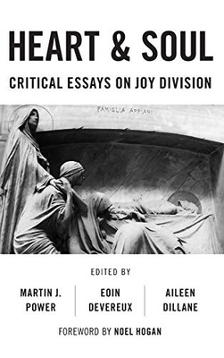Heart And Soul: Critical Essays On Joy Division