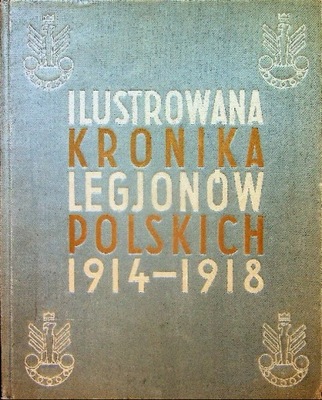 Ilustrowana Kronika Legionów Polskich 1914 -