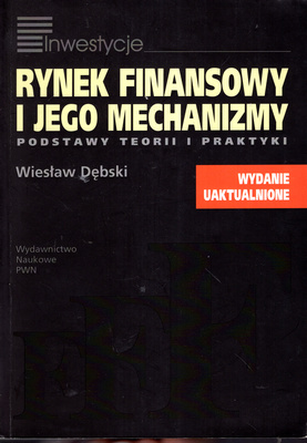 RYNEK FINANSOWY I JEGO MECHANIZMY - WIESŁAW DĘBSKI