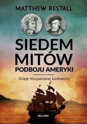 Siedem mitów podboju Ameryki Restall Matthew