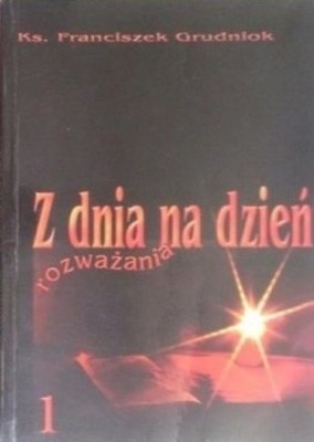 Z dnia na dzień rozważania Tom 1