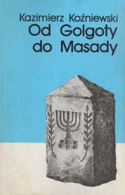 OD GOLGOTY DO MASADY (Izrael - Palestyna) - Kazimierz Koźniewski