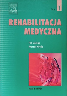 Rehabilitacja medyczna Tom 1 Andrzej Kwolek