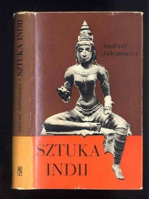 Jakimowicz A.: Sztuka Indii. Szkice 1967