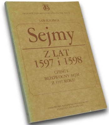 Sejmy z lat 1597 i 1598. Część I bezowocny sejm z 1597 roku Jan Rzońca