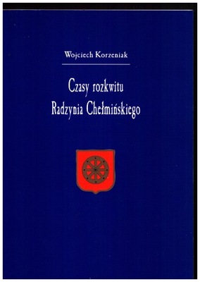 W. Korzeniak CZASY ROZKWITU RADZYNIA CHEŁMIŃSKIEGO