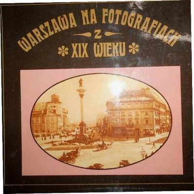 Warszawa na fotografiach XIX wieku - Kobielski