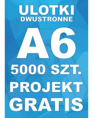 ULOTKI A6 5000 2str - PROJEKT GRATIS dostawa EXTRA