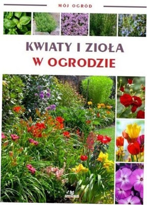 Mój ogród Kwiaty i zioła w ogrodzie