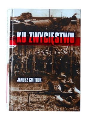 Ku zwycięstwu Konspiracyjny ruch ludowy na Kielecczyźnie Janusz Gmitruk