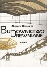 Budownictwo drewniane Zbigniew Mielczarek konstrukcje drewniane architektur