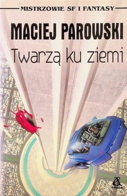 Maciej Parowski - Twarzą ku ziemi