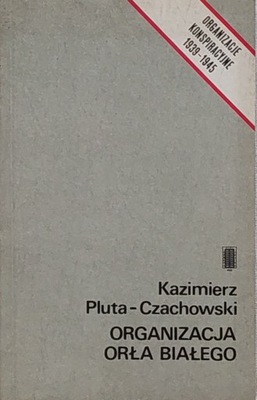 Kazimierz Pluta-Czachowski - Organizacja Orła Białego