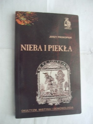 Nieba i piekła Okultyzm mistyka i demonologia Jerzy Prokopiuk