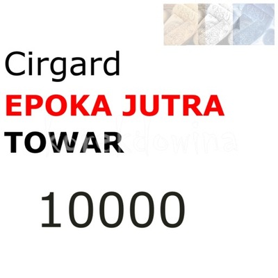 C 10000 szt towaru EPOKA JUTRA FOE Cirgard