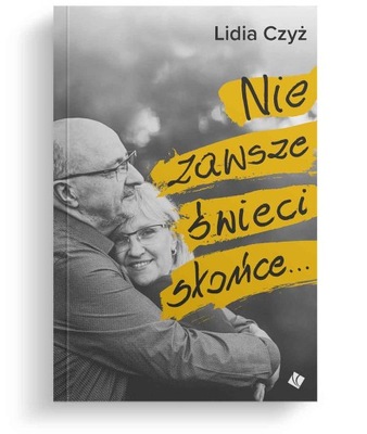 Nie zawsze świeci słońce... - Lidia Czyż