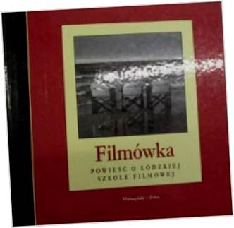 Filmówka- Powieść o łódzkiej szkole filmowej