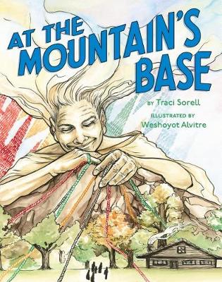 Traci Sorell - At the Mountain's Base