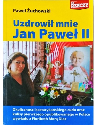 Uzdrowił mnie Jan Paweł II Paweł Żuchowski