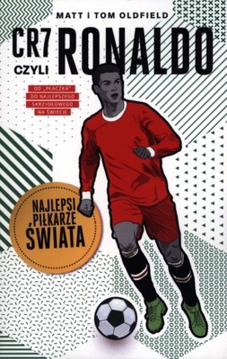 CR7, czyli Ronaldo. Najlepsi piłkarze świata Matt & Tom Oldfield Czytalisek