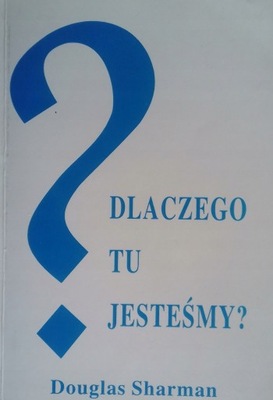 Dlaczego tu jesteśmy? D. Sharman