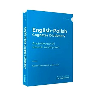 ENGLISH-POLISH COGNATES DICTIONARY / ANGIELSKO-POLSKI SŁOWNIK ZAPOŻYCZEŃ