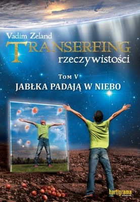 Transerfing rzeczywistości Tom 5 Jabłka padają w niebo Vadim Zeland