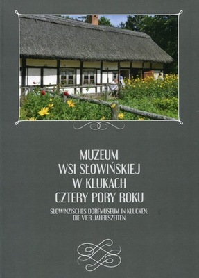 Muzeum Wsi Słowińskiej w Klukach. Cztery pory roku