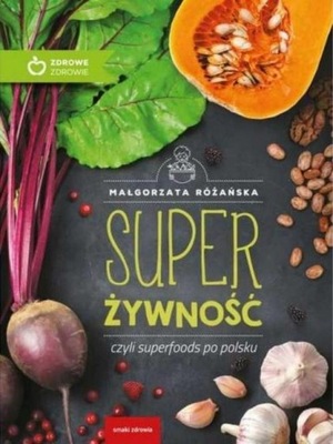 SUPER ŻYWNOŚĆ czyli superfoods po polsku