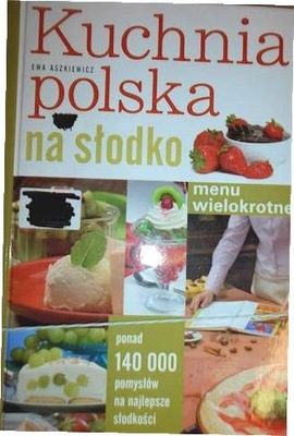 Kuchnia polska na słodko. Menu wielokrotne