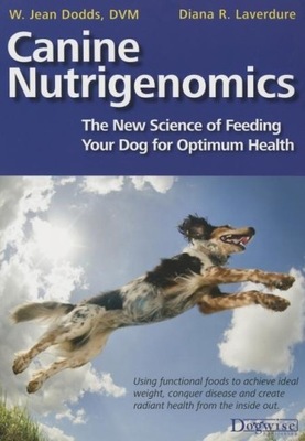 Canine Nutrigenomics - The New Science of Feeding Your Dog for Optimum