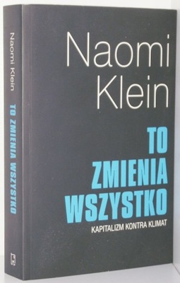 TO ZMIENIA WSZYSTKO Naomi Klein