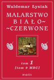 MALARSTWO BIAŁO-CZERWONE T.1 (MBC T.9) WALDEMAR ŁYSIAK