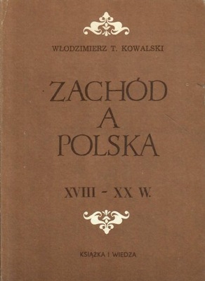 Kowalski - ZACHÓD A POLSKA XVIII - XX w.