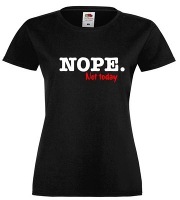 Nope Not Today , Nie Dzisiaj mi się nie chce , Śmieszna Koszulka T-shirt