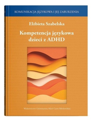 KOMPETENCJA JĘZYKOWA DZIECI Z ADHD LŻBIETA SZABELSKA