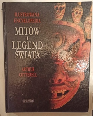 ILUSTROWANA ENCYKLOPEDIA MITÓW I LEGEND ŚWIATA Cotterell