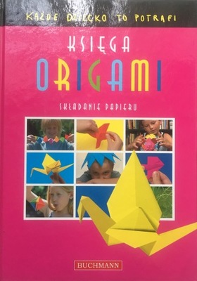 Księga origami Każde dziecko to potrafi