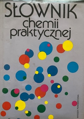 SŁOWNIK CHEMII PRAKTYCZNEJ - RED. J. CHODKOWSKI