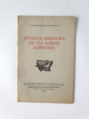 Sosnkowski SYTUACJA ŚWIATOWA NA TLE AGRESJI SOWIECKIEJ Londyn 1953