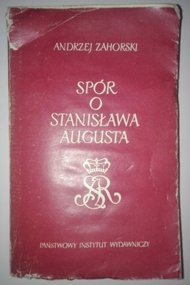 SPÓR O STANISŁAWA AUGUSTA Andrzej Zahorski