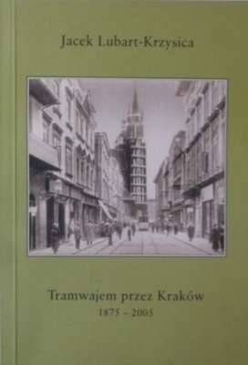 Tramwajem przez Kraków 1875 2005