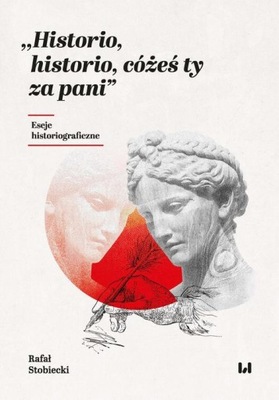 Historio, historio, cóżeś ty za pani - Rafał Stobiecki | Ebook