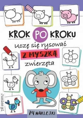 Krok po kroku. Uczę się rysować z Myszką zwierzęta