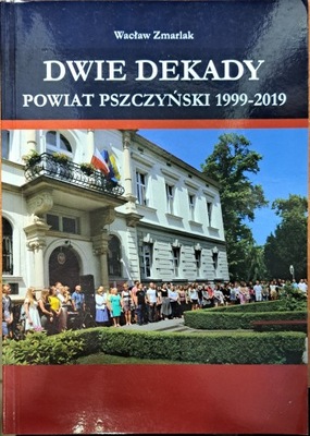 Dwie dekady Powiat pszczyński monografia Pszczyna