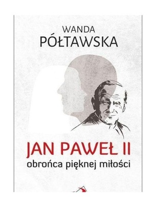 JAN PAWEŁ II OBROŃCA PIĘKNEJ MIŁOŚCI [KSIĄŻKA]