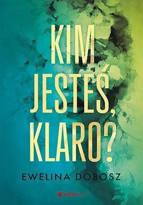 KIM JESTEŚ, KLARO?, EWELINA DOBOSZ